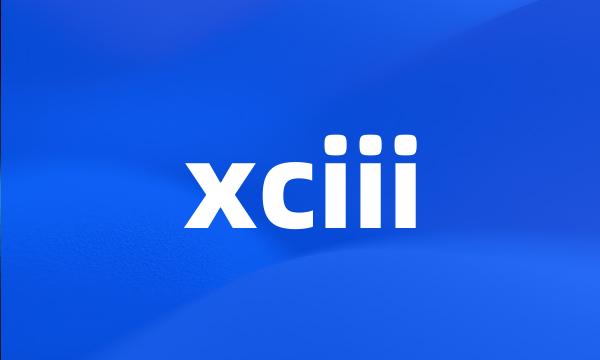 xciii