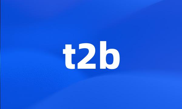 t2b