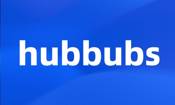 hubbubs