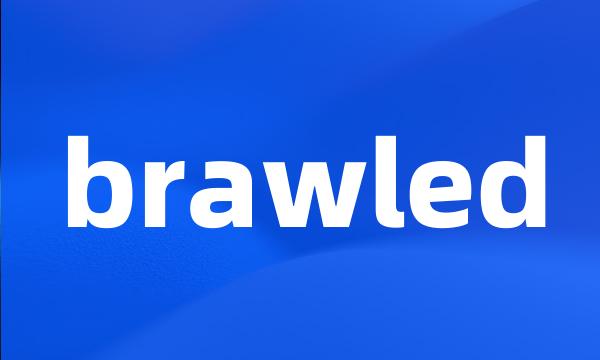 brawled