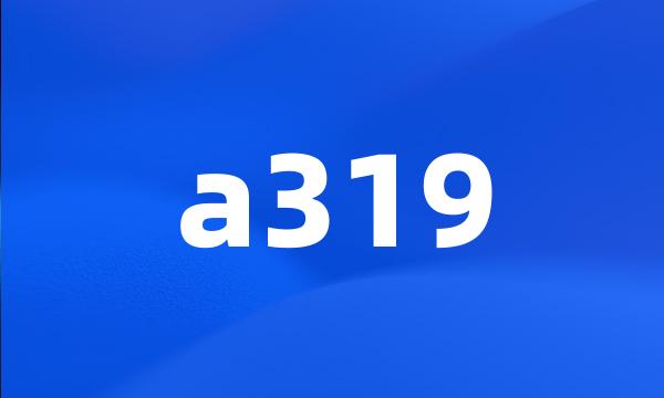 a319