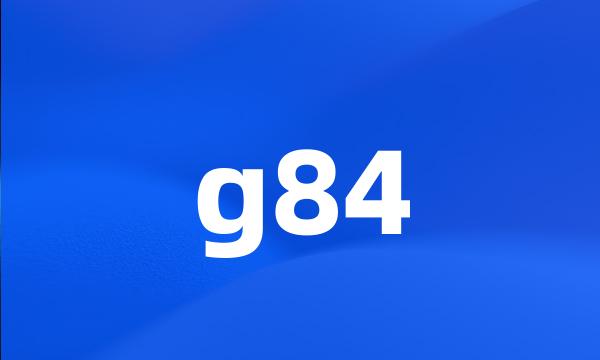 g84