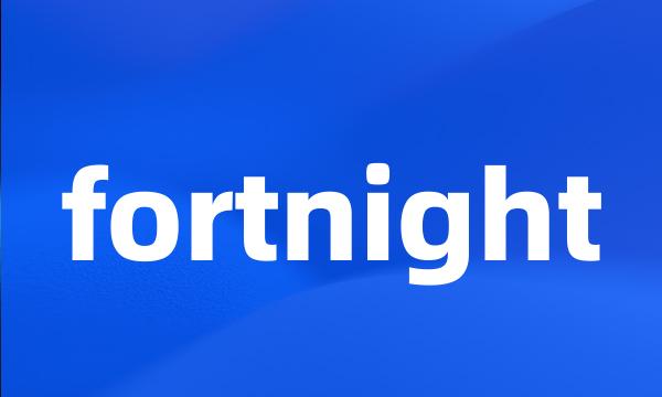 fortnight