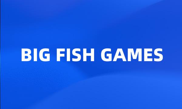 BIG FISH GAMES