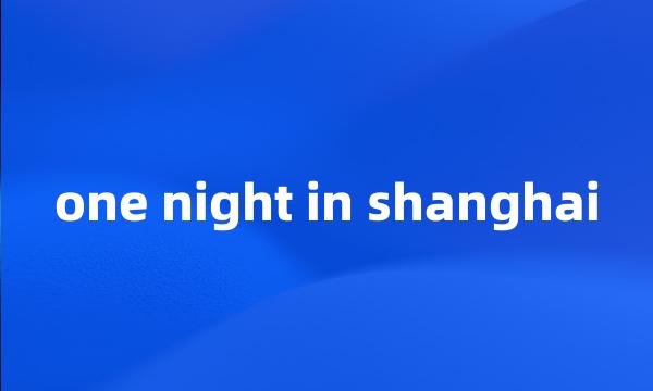 one night in shanghai