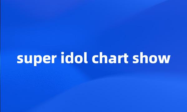 super idol chart show