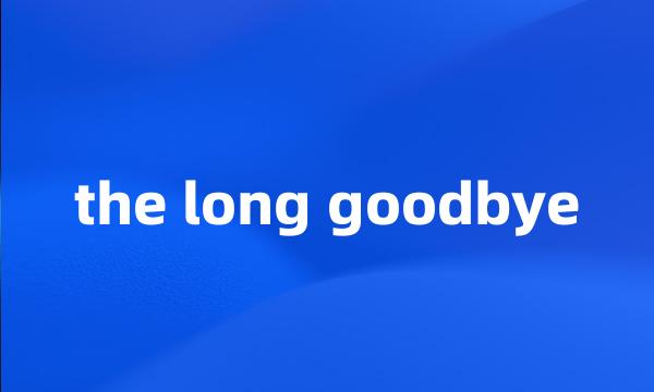 the long goodbye