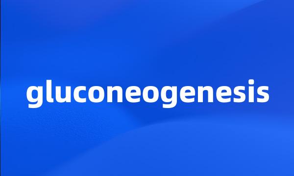 gluconeogenesis