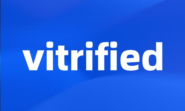 vitrified