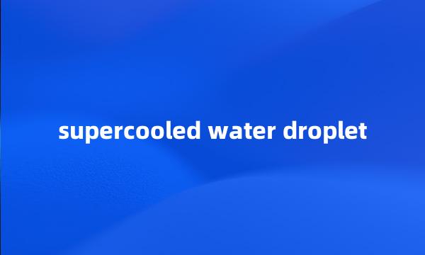 supercooled water droplet