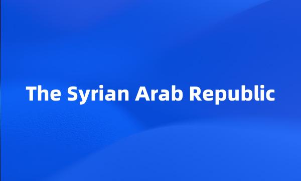 The Syrian Arab Republic