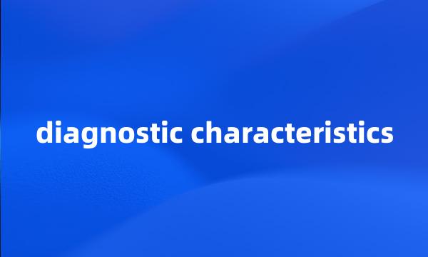 diagnostic characteristics