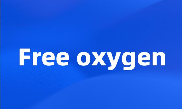 Free oxygen