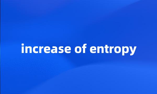 increase of entropy