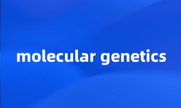 molecular genetics