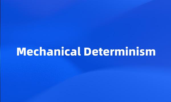 Mechanical Determinism