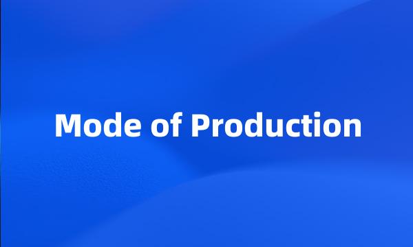 Mode of Production