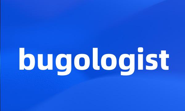 bugologist