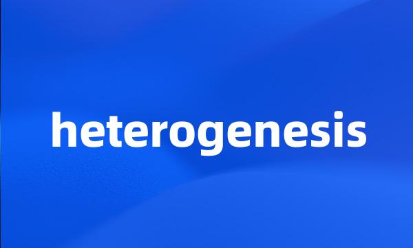 heterogenesis