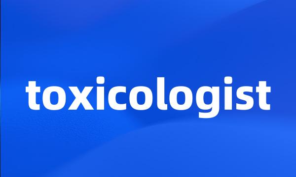 toxicologist