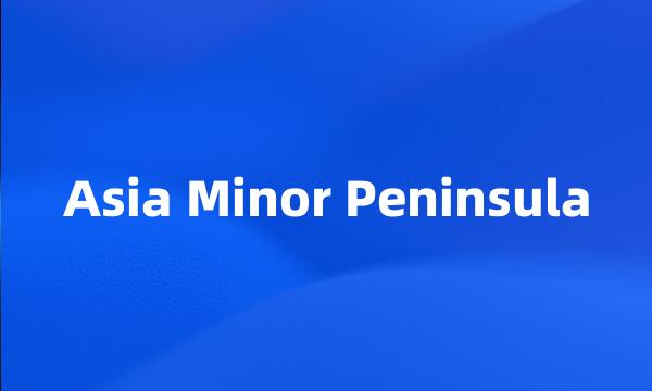 Asia Minor Peninsula