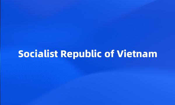 Socialist Republic of Vietnam