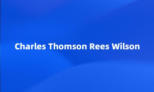 Charles Thomson Rees Wilson