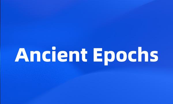 Ancient Epochs