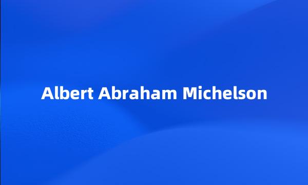 Albert Abraham Michelson