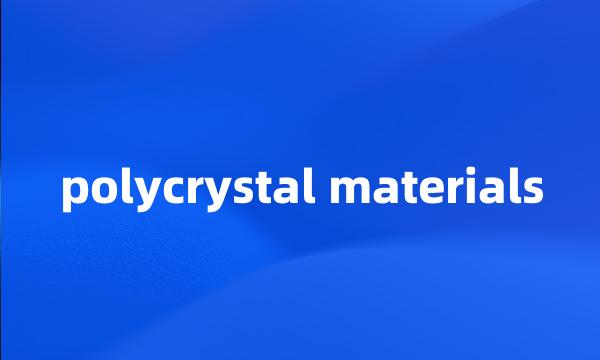 polycrystal materials