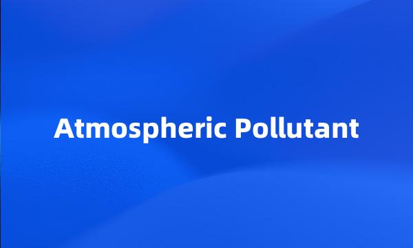 Atmospheric Pollutant