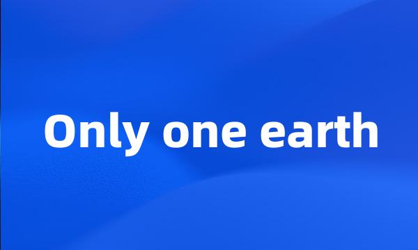 Only one earth