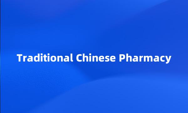 Traditional Chinese Pharmacy