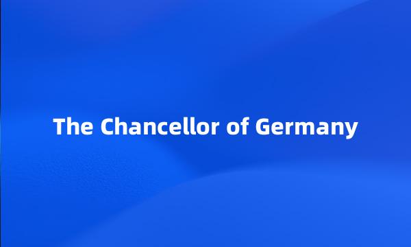 The Chancellor of Germany