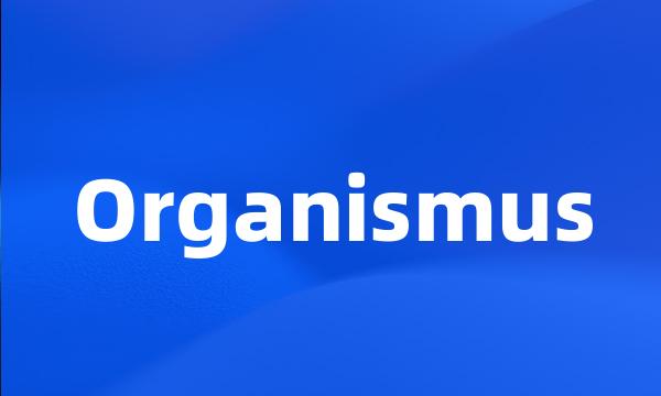 Organismus