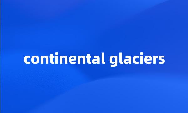 continental glaciers