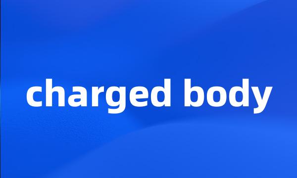 charged body