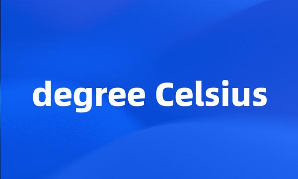 degree Celsius