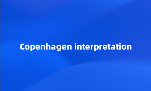 Copenhagen interpretation