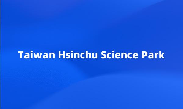 Taiwan Hsinchu Science Park