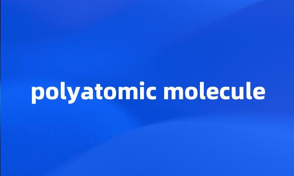 polyatomic molecule