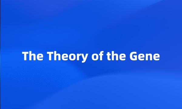 The Theory of the Gene