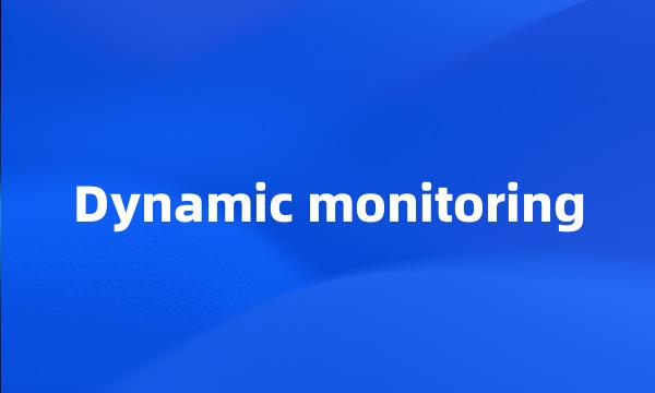 Dynamic monitoring