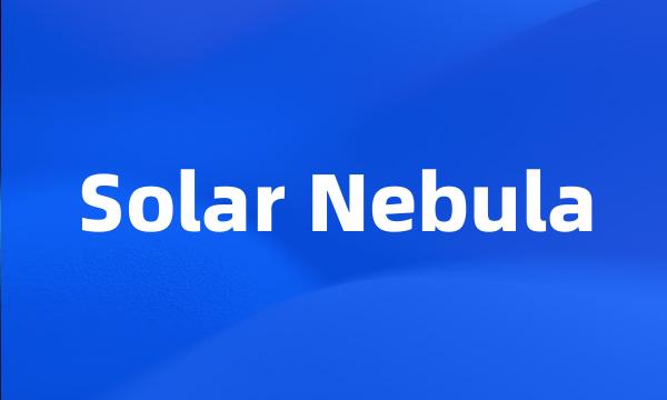 Solar Nebula