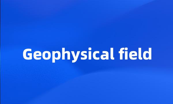 Geophysical field