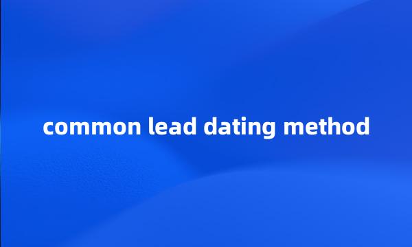 common lead dating method