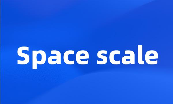 Space scale