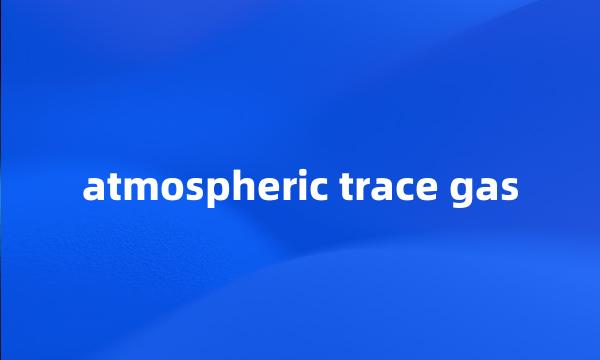 atmospheric trace gas