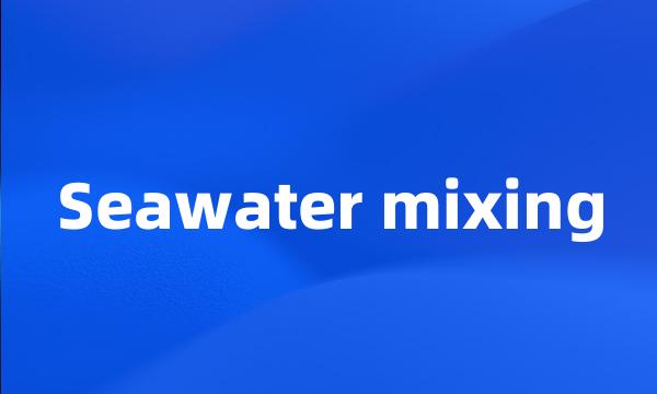 Seawater mixing