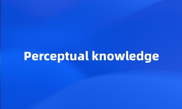 Perceptual knowledge